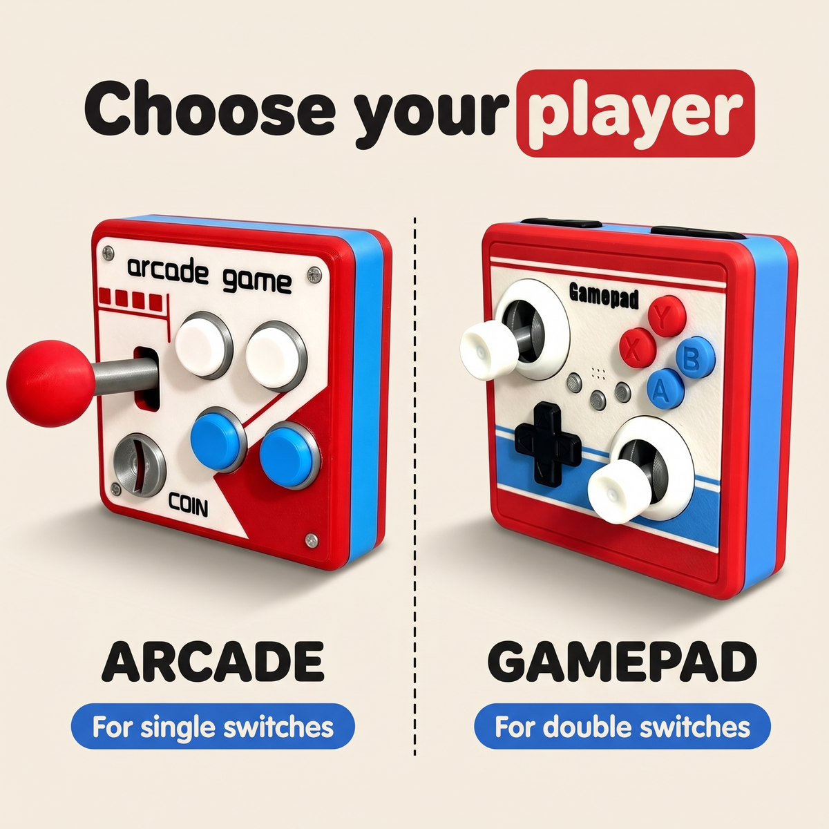 Choose your model: Arcade for single switches, Gamepad for double switches